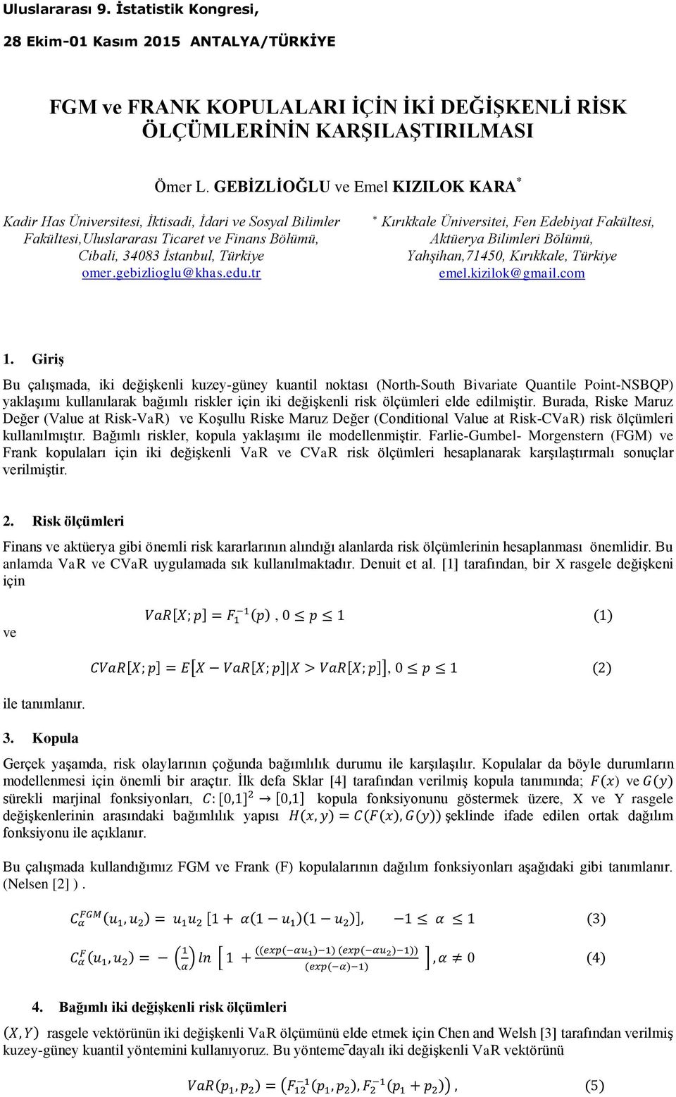 edu.tr Kırıkkale Üniversitei, Fen Edebiyat Fakültesi, Aktüerya Bilimleri Bölümü, Yahşihan,71450, Kırıkkale, Türkiye emel.kizilok@gmail.com 1.