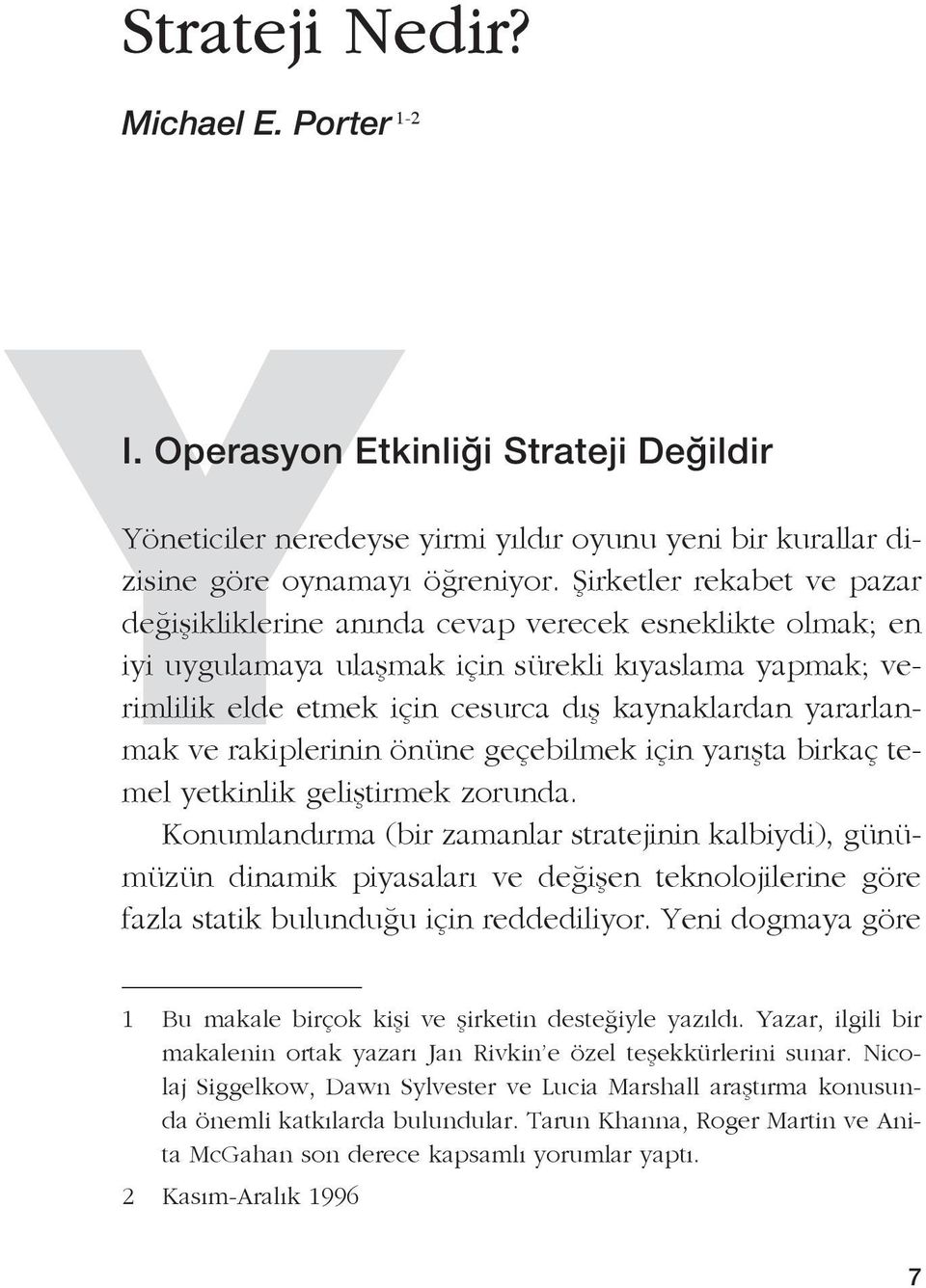 yararlanmak ve rakiplerinin önüne geçebilmek için yarışta birkaç temel yetkinlik geliştirmek zorunda.