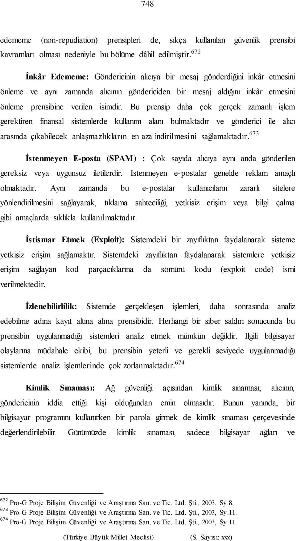 Bu prensip daha çok gerçek zamanlı işlem gerektiren finansal sistemlerde kullanım alanı bulmaktadır ve gönderici ile alıcı arasında çıkabilecek anlaşmazlıkların en aza indirilmesini sağlamaktadır.