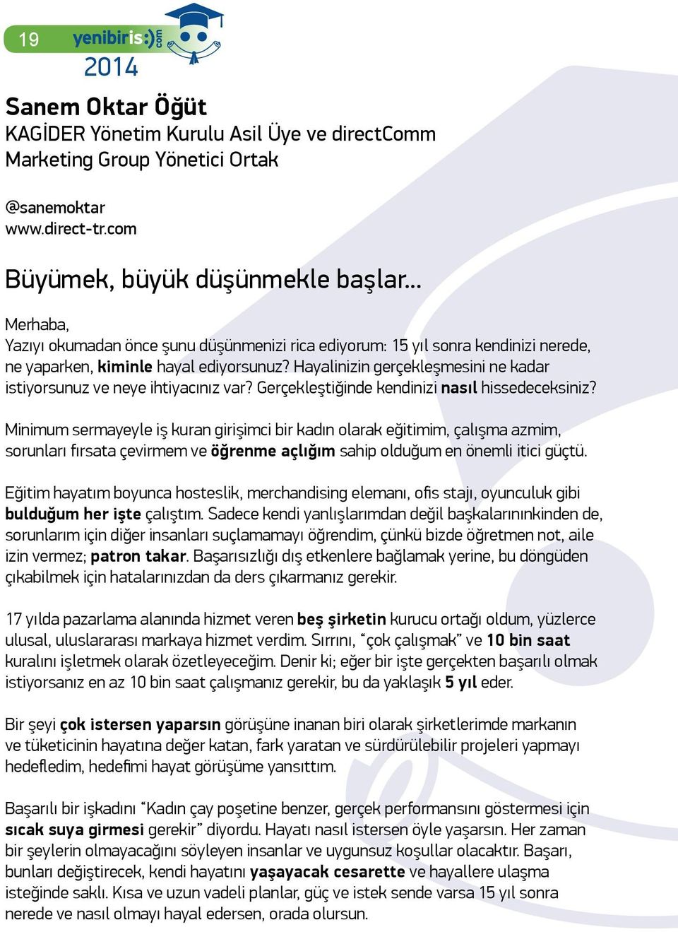 Hayalinizin gerçekleşmesini ne kadar istiyorsunuz ve neye ihtiyacınız var? Gerçekleştiğinde kendinizi nasıl hissedeceksiniz?