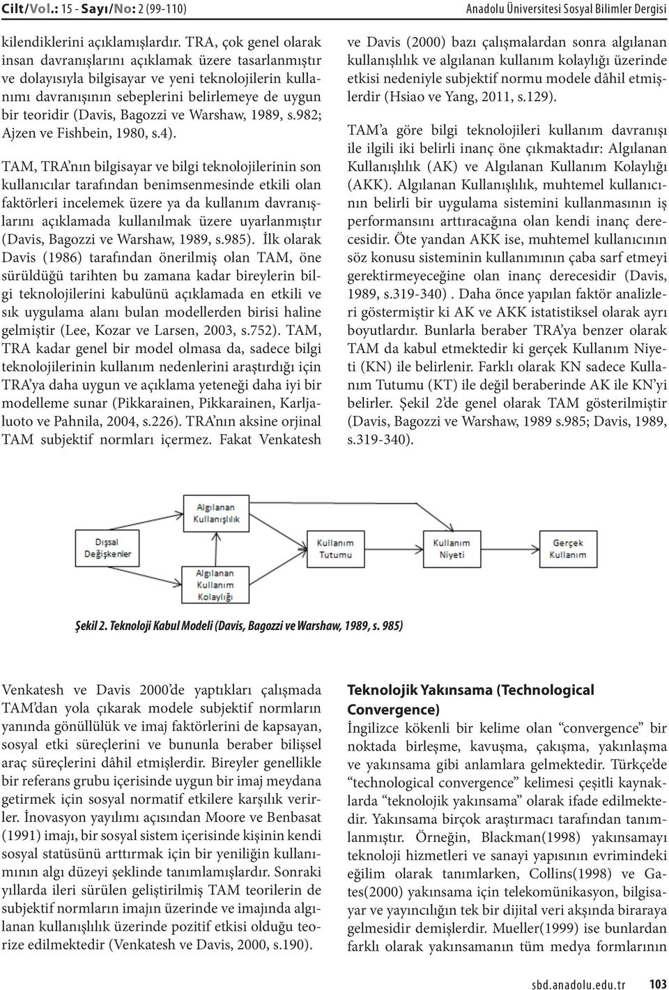 Bagozzi ve Warshaw, 1989, s.982; Ajzen ve Fishbein, 1980, s.4).