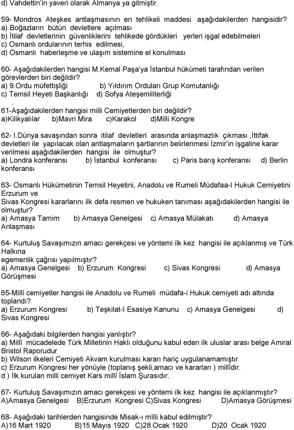 sistemine el konulması 60- Aşağıdakilerden hangisi M.Kemal Paşa ya İstanbul hükümeti tarafından verilen görevlerden biri değildir? a) 9.