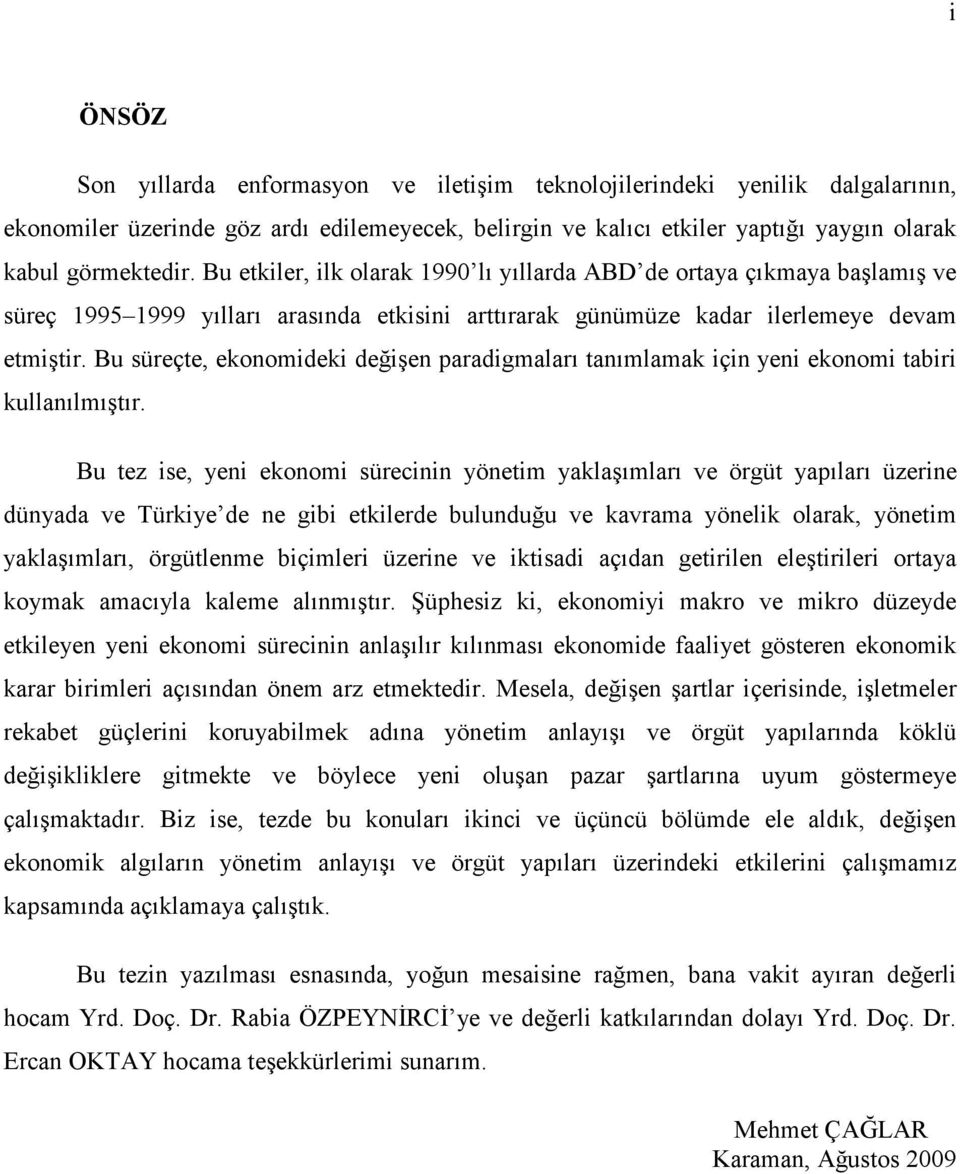 Bu süreçte, ekonomideki değişen paradigmaları tanımlamak için yeni ekonomi tabiri kullanılmıştır.