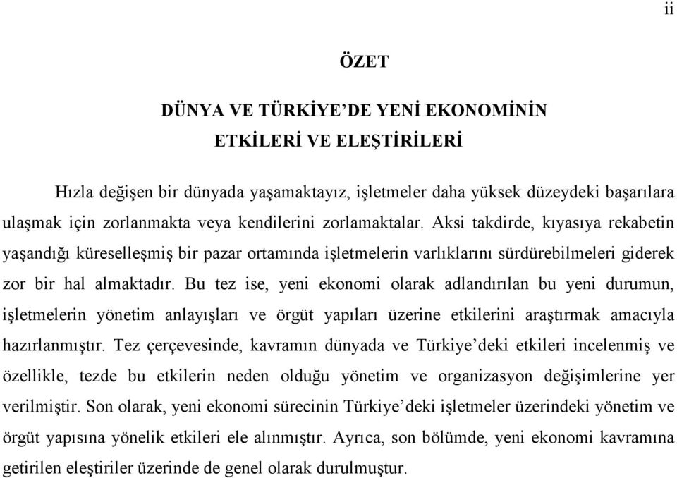 Bu tez ise, yeni ekonomi olarak adlandırılan bu yeni durumun, işletmelerin yönetim anlayışları ve örgüt yapıları üzerine etkilerini araştırmak amacıyla hazırlanmıştır.