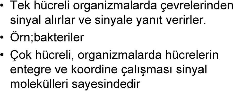 Örn;bakteriler Çok hücreli, organizmalarda