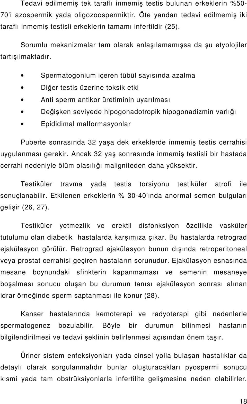 Spermatogonium içeren tübül sayısında azalma Diğer testis üzerine toksik etki Anti sperm antikor üretiminin uyarılması Değişken seviyede hipogonadotropik hipogonadizmin varlığı Epididimal