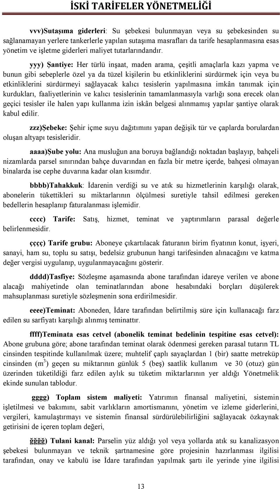 yyy) Şantiye: Her türlü inşaat, maden arama, çeşitli amaçlarla kazı yapma ve bunun gibi sebeplerle özel ya da tüzel kişilerin bu etkinliklerini sürdürmek için veya bu etkinliklerini sürdürmeyi