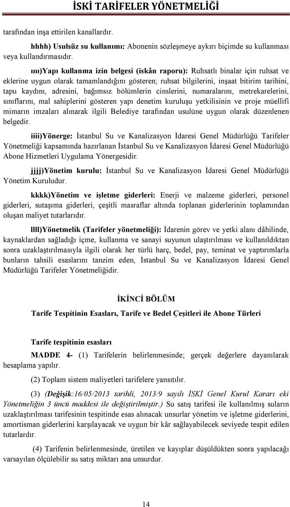 bağımsız bölümlerin cinslerini, numaralarını, metrekarelerini, sınıflarını, mal sahiplerini gösteren yapı denetim kuruluşu yetkilisinin ve proje müellifi mimarın imzaları alınarak ilgili Belediye