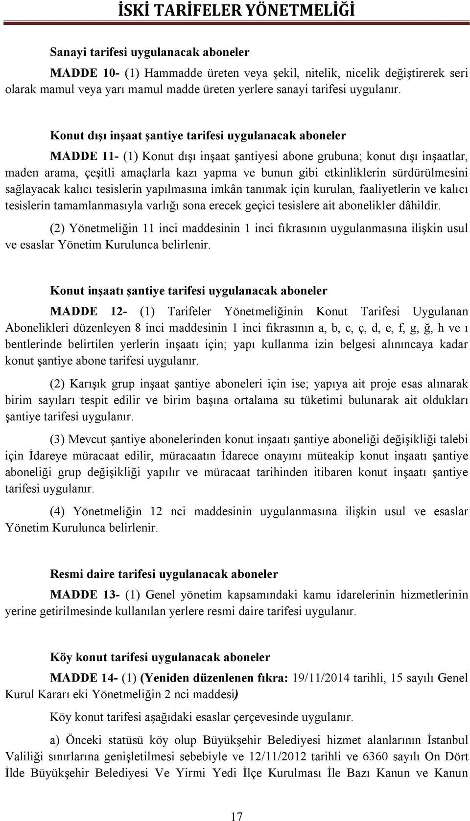 etkinliklerin sürdürülmesini sağlayacak kalıcı tesislerin yapılmasına imkân tanımak için kurulan, faaliyetlerin ve kalıcı tesislerin tamamlanmasıyla varlığı sona erecek geçici tesislere ait