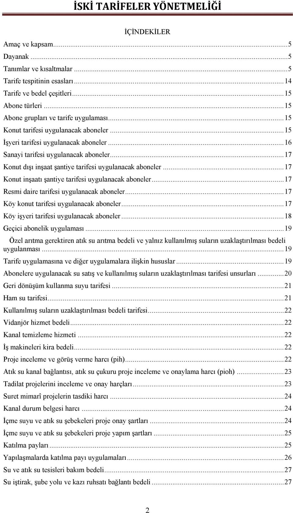 .. 17 Konut inşaatı şantiye tarifesi uygulanacak aboneler... 17 Resmi daire tarifesi uygulanacak aboneler... 17 Köy konut tarifesi uygulanacak aboneler... 17 Köy işyeri tarifesi uygulanacak aboneler.