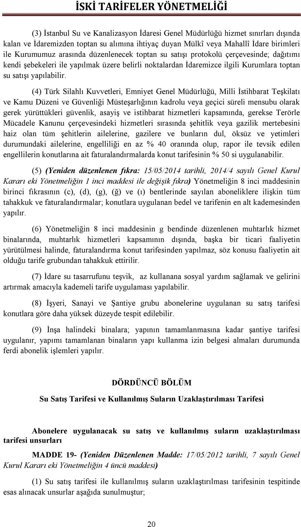 (4) Türk Silahlı Kuvvetleri, Emniyet Genel Müdürlüğü, Milli İstihbarat Teşkilatı ve Kamu Düzeni ve Güvenliği Müsteşarlığının kadrolu veya geçici süreli mensubu olarak gerek yürüttükleri güvenlik,