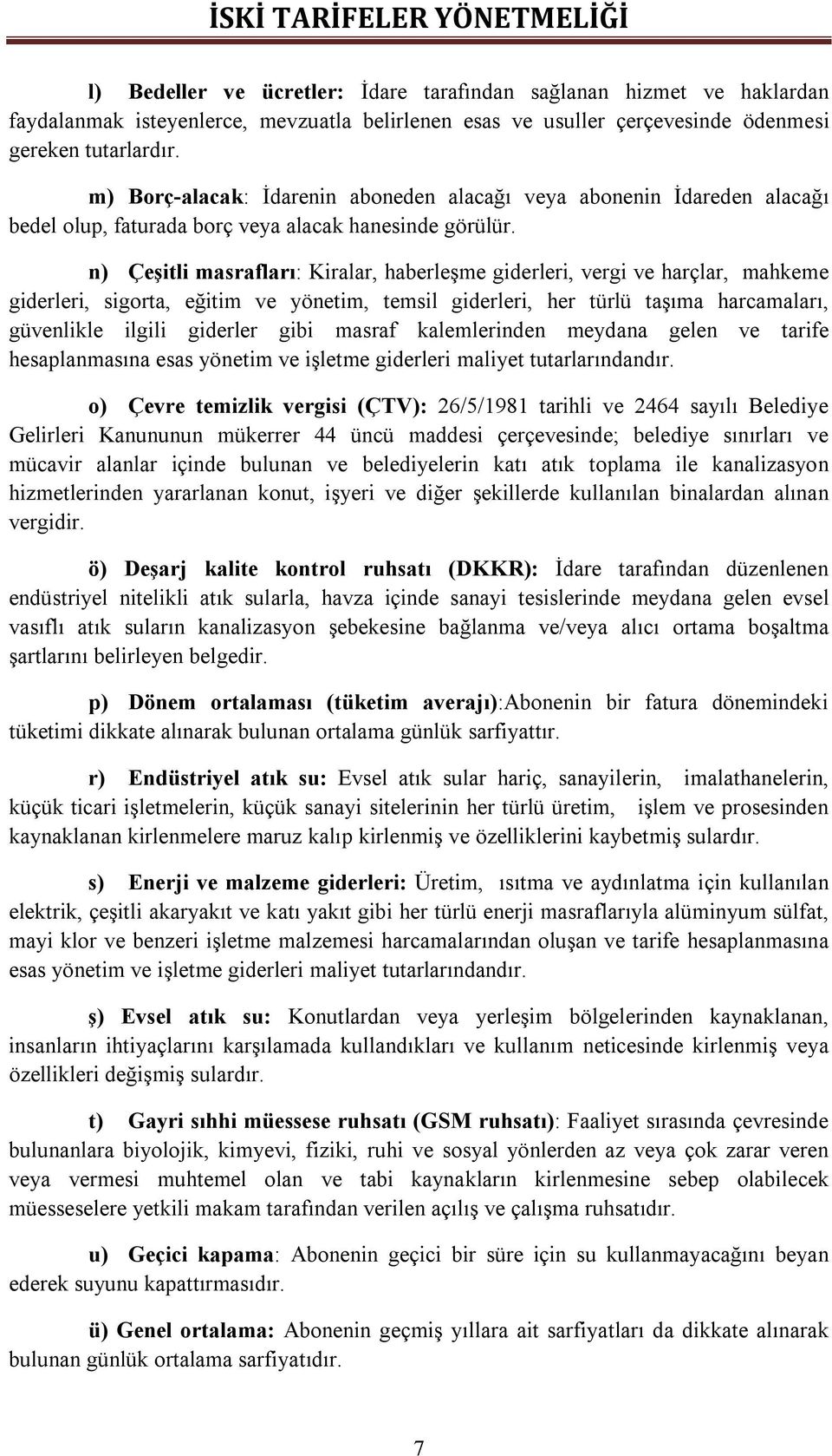 n) Çeşitli masrafları: Kiralar, haberleşme giderleri, vergi ve harçlar, mahkeme giderleri, sigorta, eğitim ve yönetim, temsil giderleri, her türlü taşıma harcamaları, güvenlikle ilgili giderler gibi