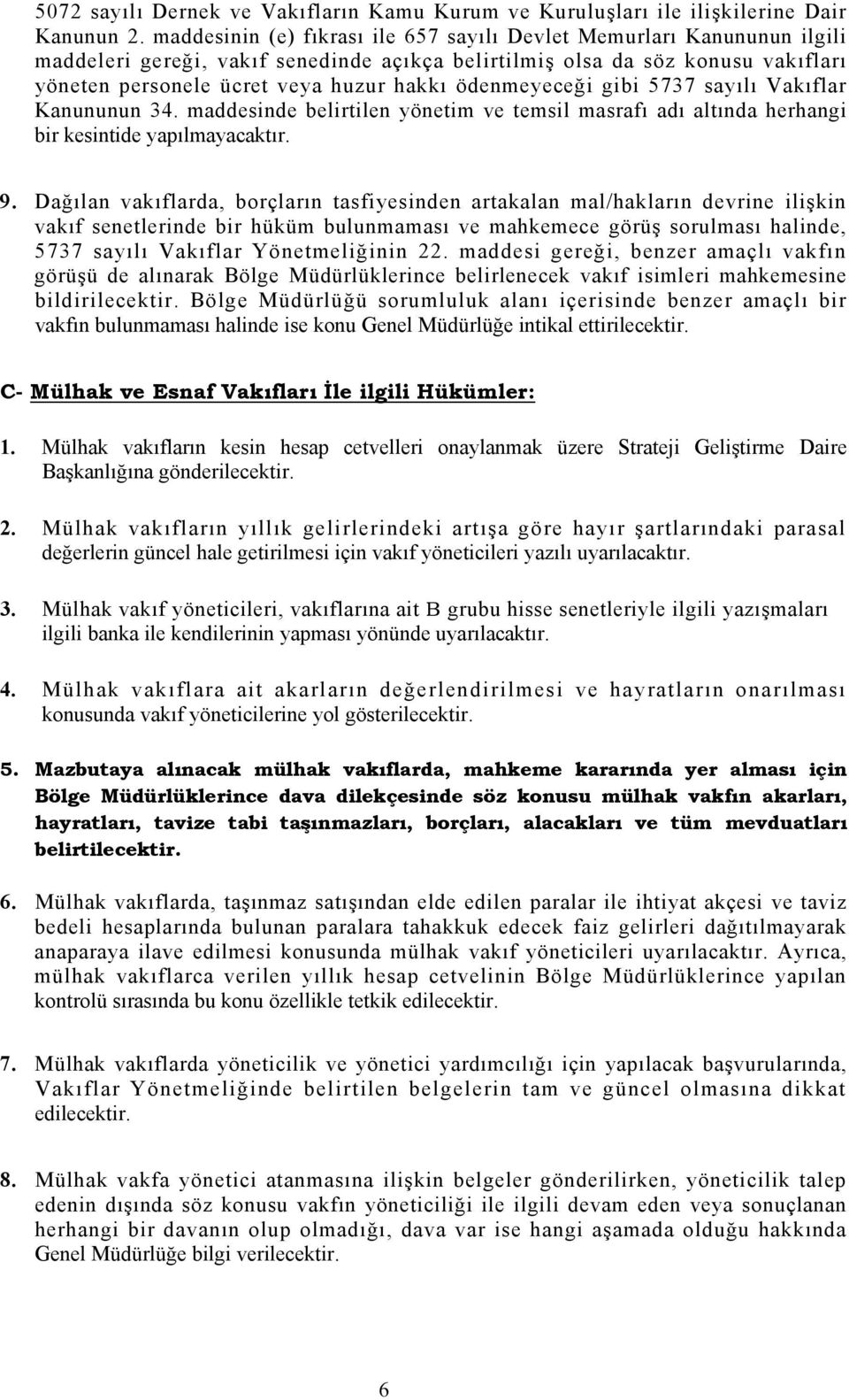 ödenmeyeceği gibi 5737 sayılı Vakıflar Kanununun 34. maddesinde belirtilen yönetim ve temsil masrafı adı altında herhangi bir kesintide yapılmayacaktır. 9.