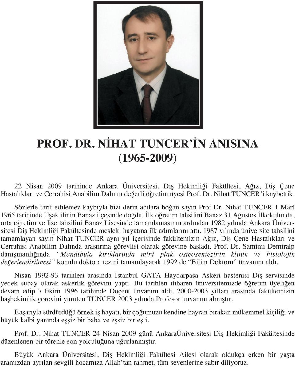 İlk öğretim tahsilini Banaz 31 Ağustos İlkokulunda, orta öğretim ve lise tahsilini Banaz Lisesinde tamamlamas n n ard ndan 1982 y l nda Diş Hekimliği Fakültesinde mesleki hayat na ilk ad mlar n att.