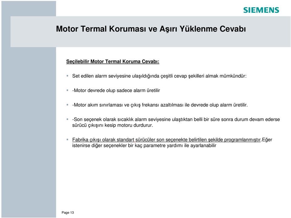 -Son seçenek olarak sıcaklık alarm seviyesine ula tıktan belli bir süre sonra durum devam ederse sürücü çıkı ını kesip motoru durdurur.