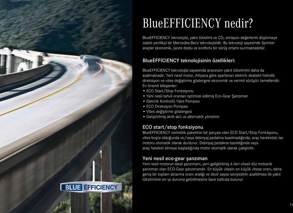 BlueEFFICIENCY teknolojisinin özellikleri: BlueEFFICIENCY teknolojisi sayesinde aracınızın yakıt tüketimini daha da azalmaktadır.