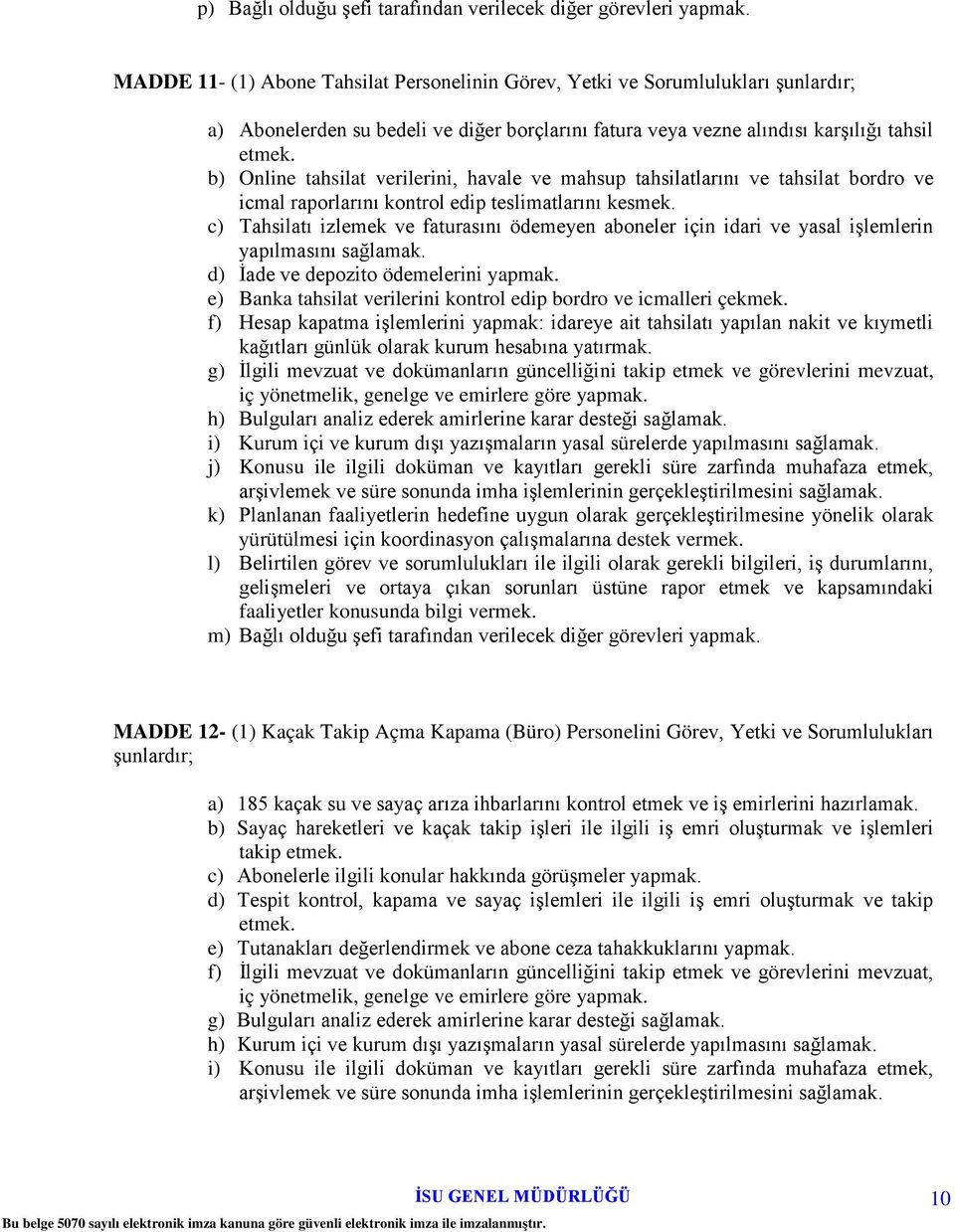 b) Online tahsilat verilerini, havale ve mahsup tahsilatlarını ve tahsilat bordro ve icmal raporlarını kontrol edip teslimatlarını kesmek.