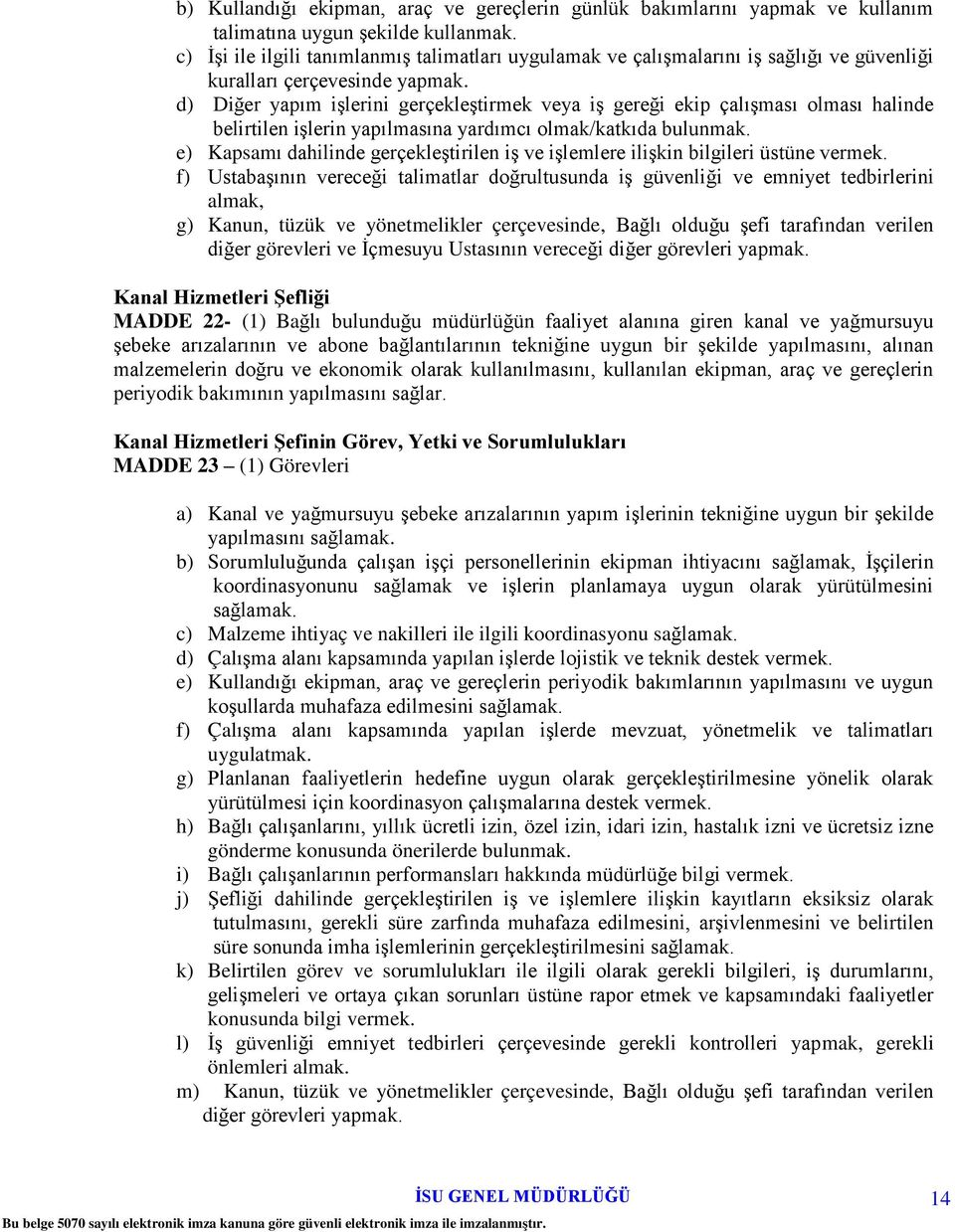 d) Diğer yapım işlerini gerçekleştirmek veya iş gereği ekip çalışması olması halinde belirtilen işlerin yapılmasına yardımcı olmak/katkıda bulunmak.