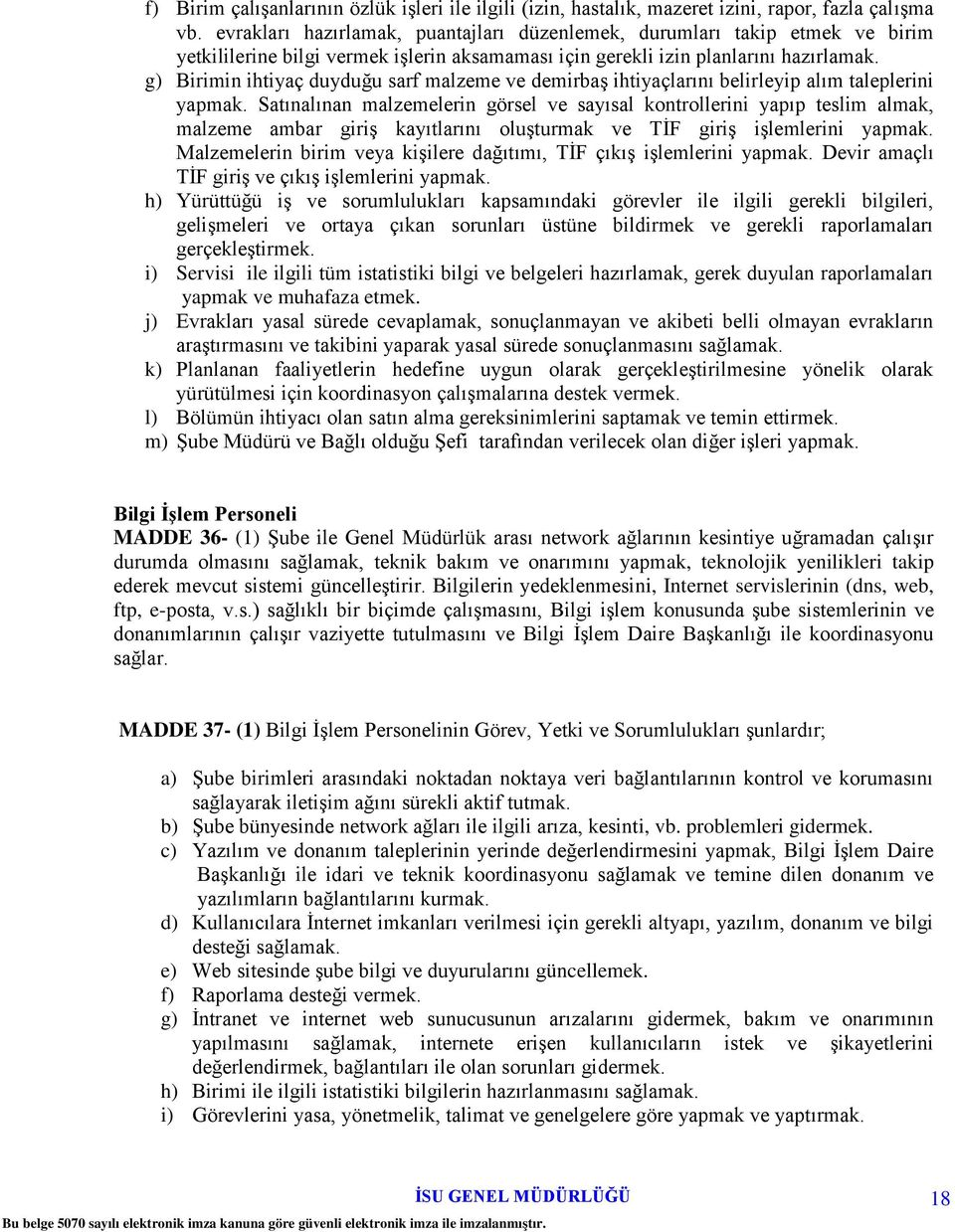 g) Birimin ihtiyaç duyduğu sarf malzeme ve demirbaş ihtiyaçlarını belirleyip alım taleplerini yapmak.