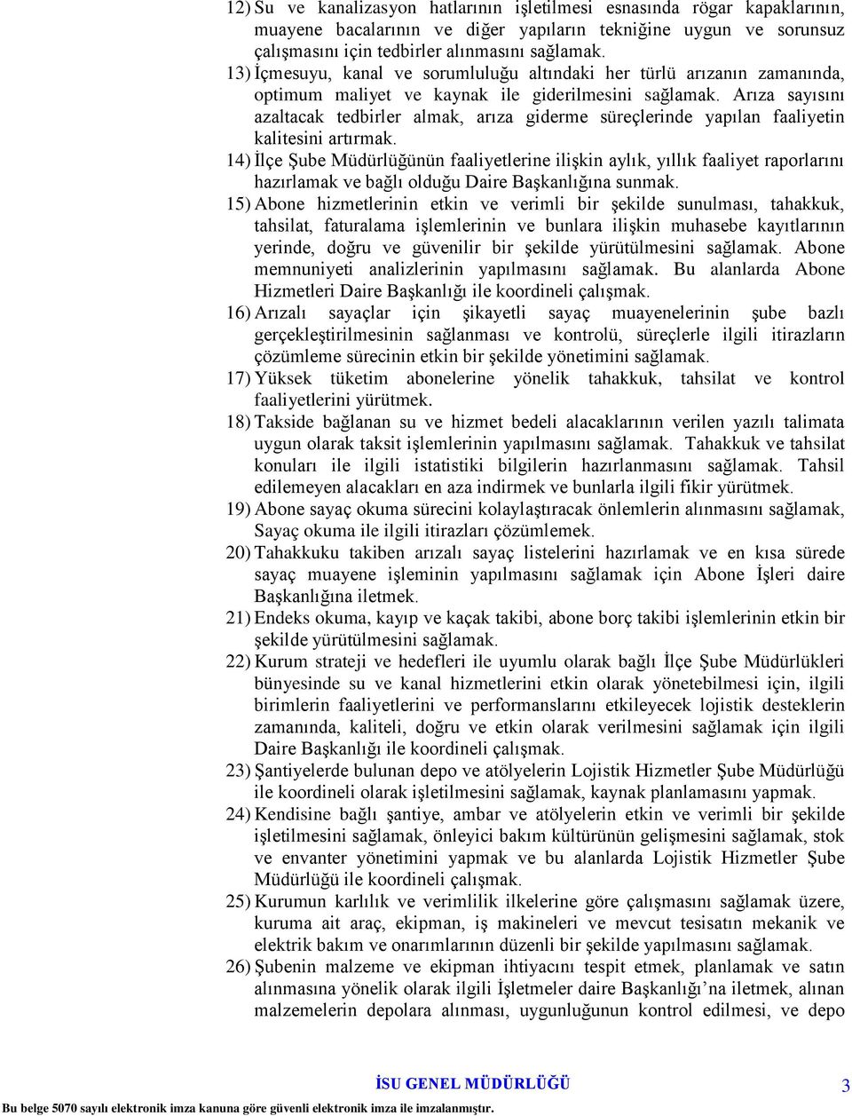 Arıza sayısını azaltacak tedbirler almak, arıza giderme süreçlerinde yapılan faaliyetin kalitesini artırmak.