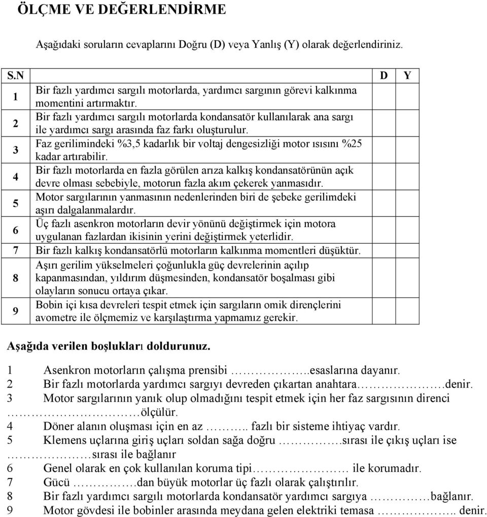 2 Bir fazlı yardımcı sargılı motorlarda kondansatör kullanılarak ana sargı ile yardımcı sargı arasında faz farkı oluşturulur.