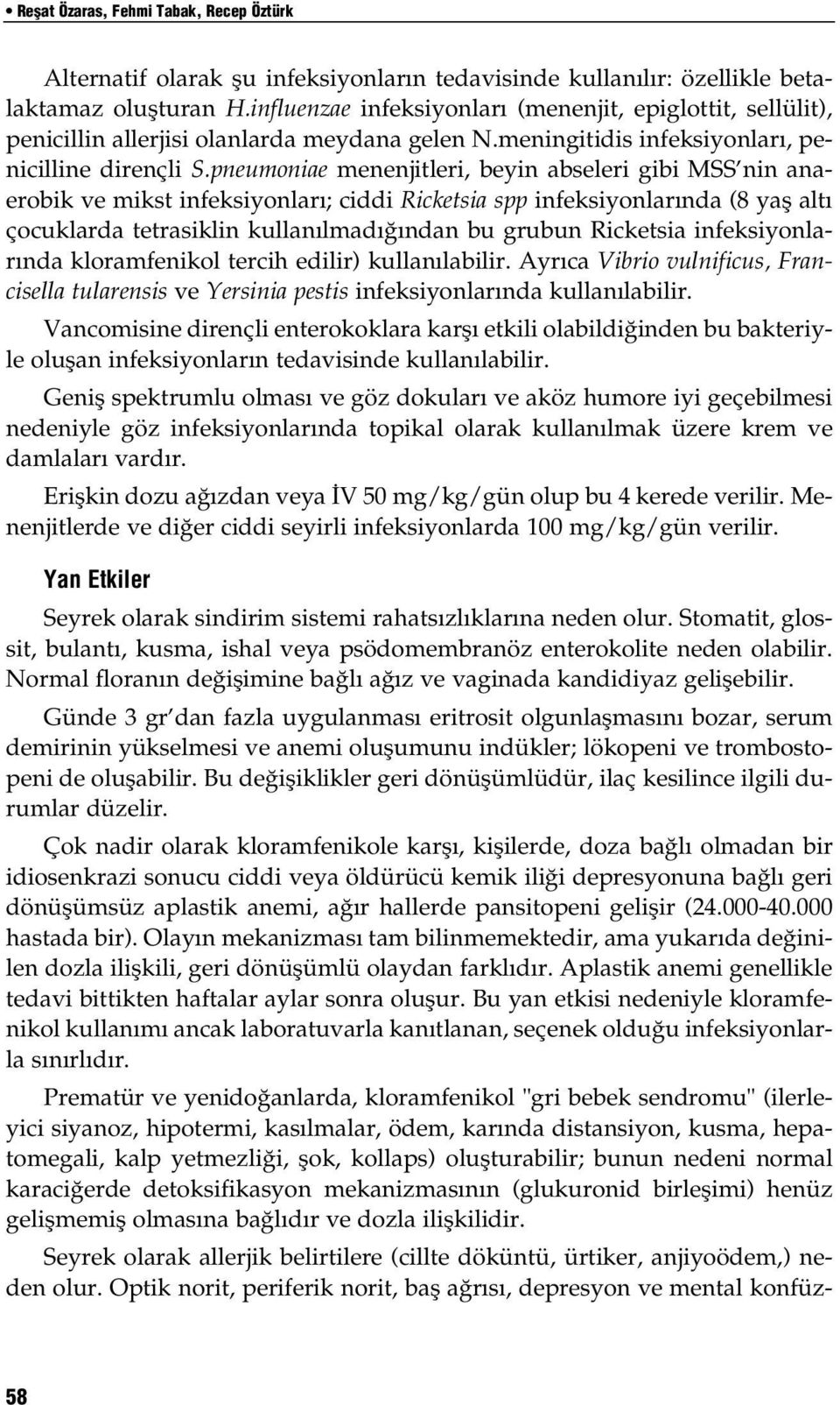 pneumoniae menenjitleri, beyin abseleri gibi MSS nin anaerobik ve mikst infeksiyonları; ciddi Ricketsia spp infeksiyonlarında (8 yaş altı çocuklarda tetrasiklin kullanılmadığından bu grubun Ricketsia