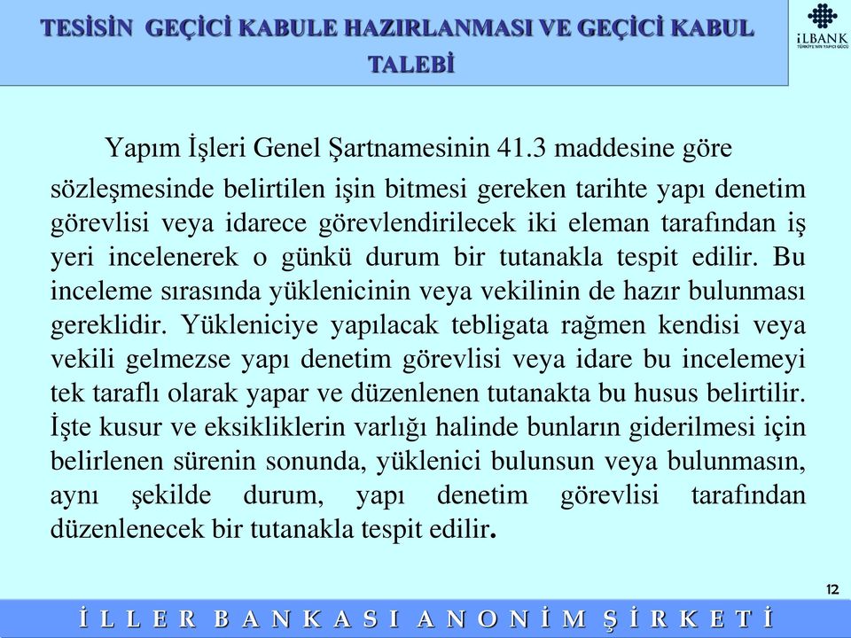 tespit edilir. Bu inceleme sırasında yüklenicinin veya vekilinin de hazır bulunması gereklidir.