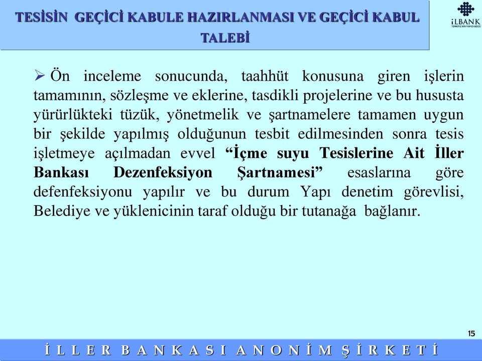 olduğunun tesbit edilmesinden sonra tesis işletmeye açılmadan evvel İçme suyu Tesislerine Ait İller Bankası Dezenfeksiyon Şartnamesi