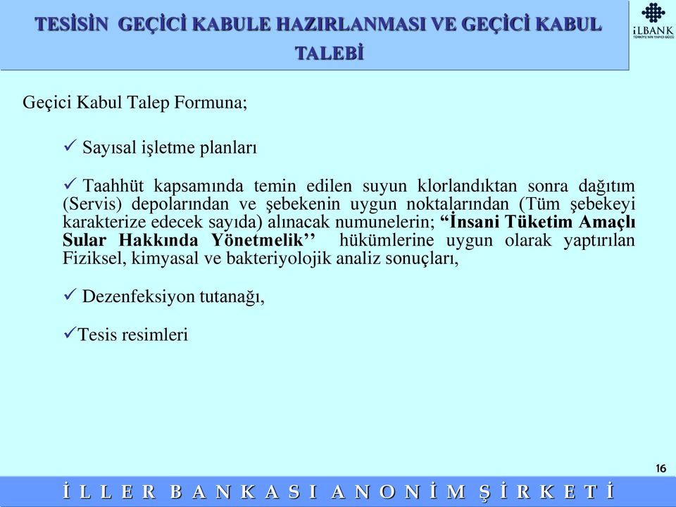 şebekeyi karakterize edecek sayıda) alınacak numunelerin; İnsani Tüketim Amaçlı Sular Hakkında Yönetmelik hükümlerine