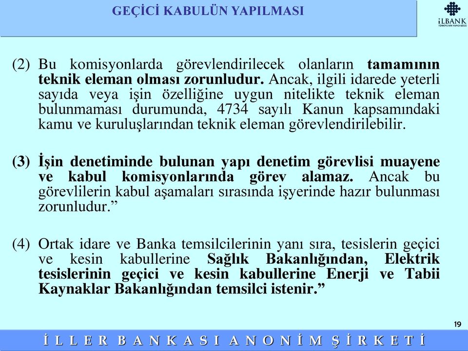 görevlendirilebilir. (3) İşin denetiminde bulunan yapı denetim görevlisi muayene ve kabul komisyonlarında görev alamaz.