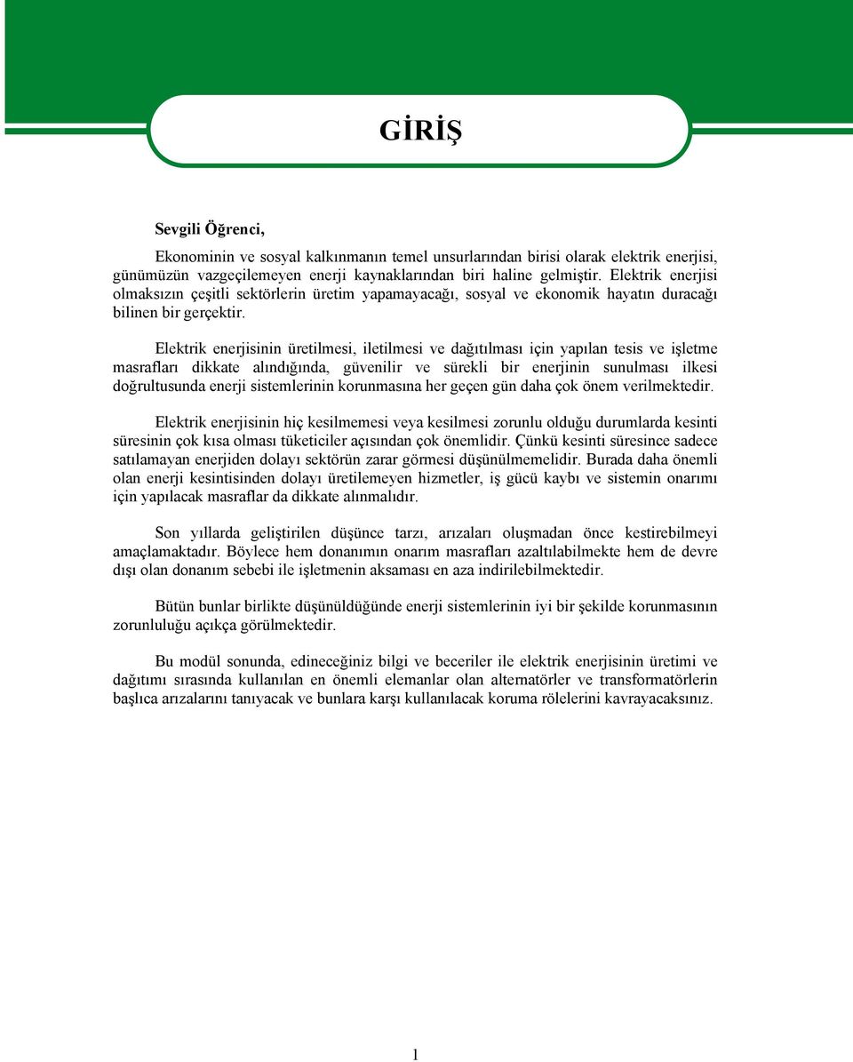 Elektrik enerjisinin üretilmesi, iletilmesi ve dağıtılması için yapılan tesis ve işletme masrafları dikkate alındığında, güvenilir ve sürekli bir enerjinin sunulması ilkesi doğrultusunda enerji