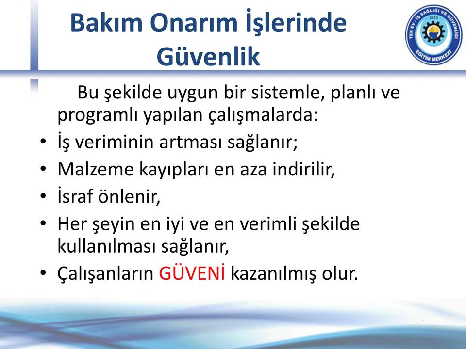 Malzeme kayıpları en aza indirilir, İsraf önlenir, Her şeyin en iyi ve