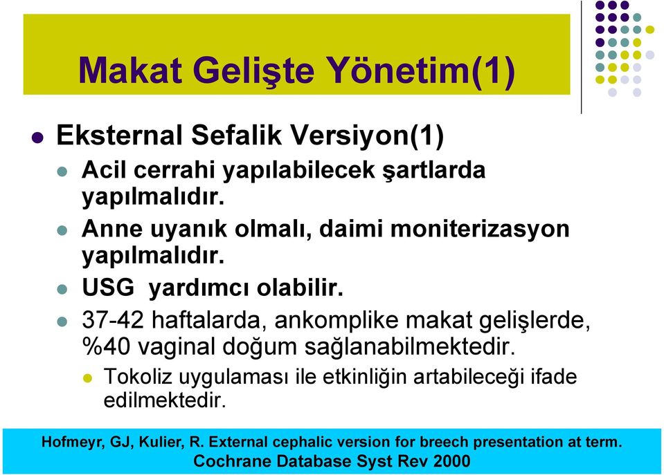 37-42 haftalarda, ankomplike makat gelişlerde, %40 vaginal doğum sağlanabilmektedir.