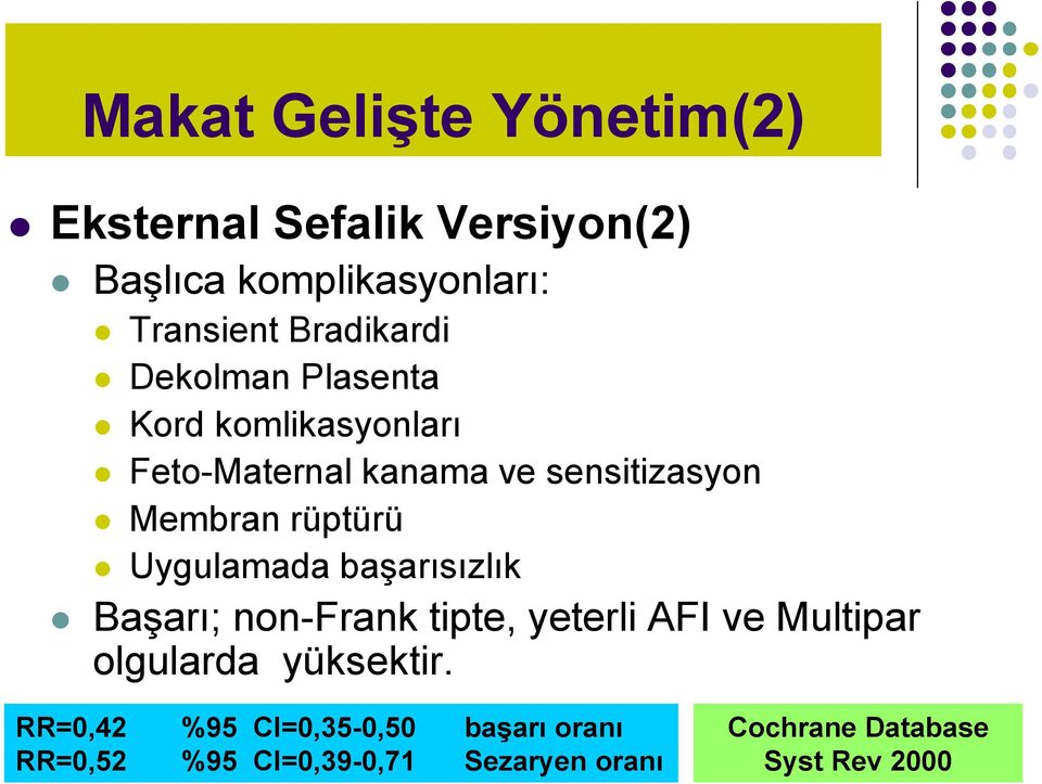 rüptürü Uygulamada başarısızlık Başarı; non-frank tipte, yeterli AFI ve Multipar olgularda