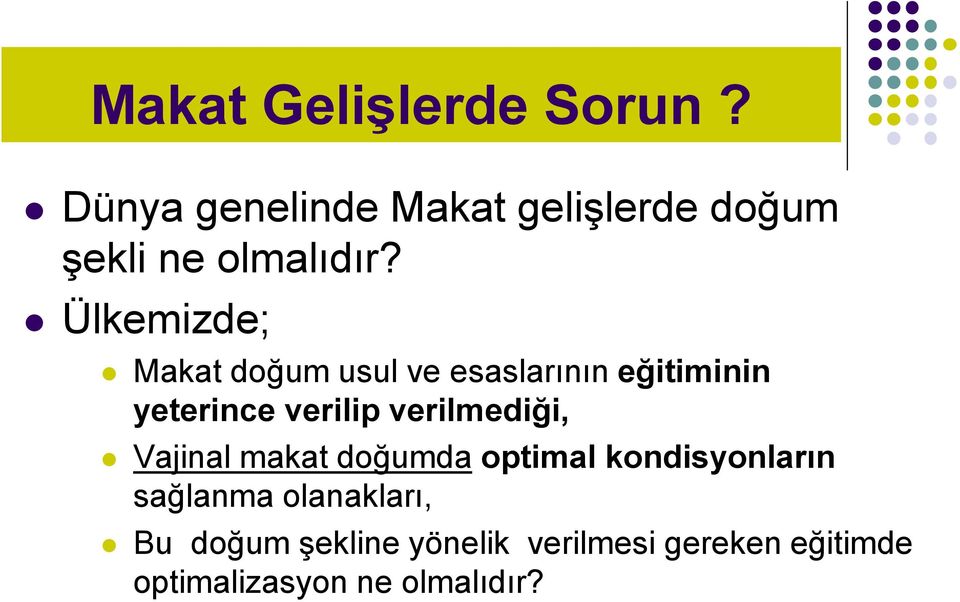 Ülkemizde; Makat doğum usul ve esaslarının eğitiminin yeterince verilip