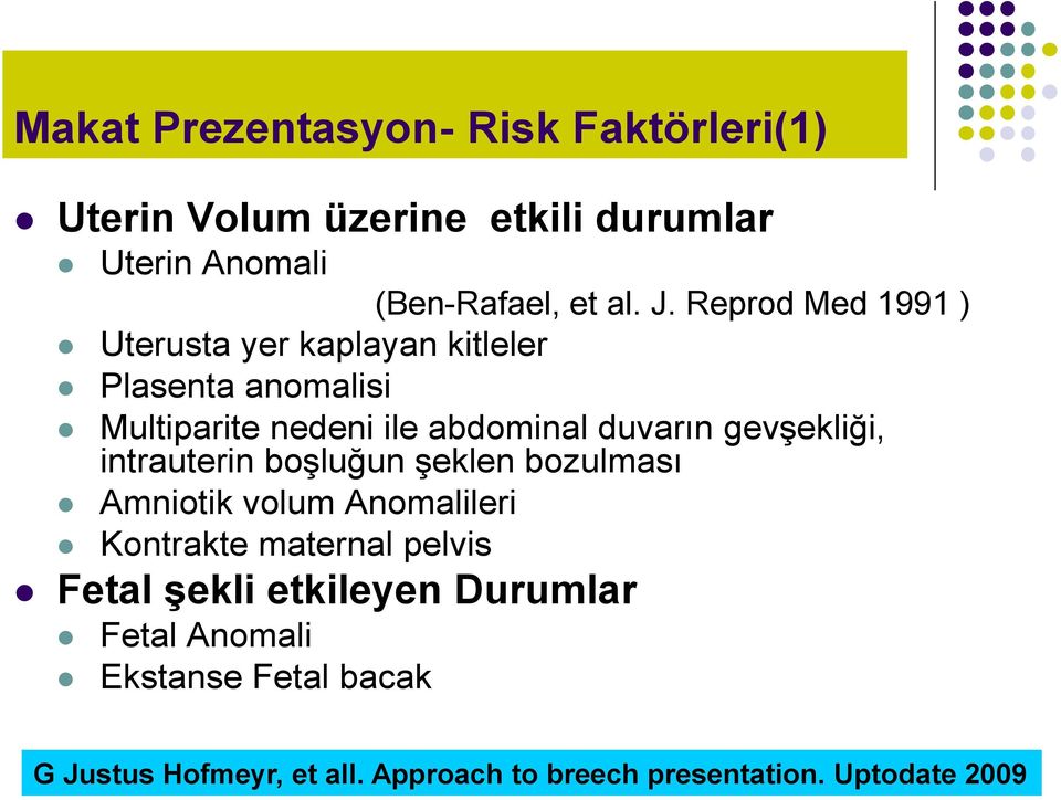 gevşekliği, intrauterin boşluğun şeklen bozulması Amniotik volum Anomalileri Kontrakte maternal pelvis Fetal şekli