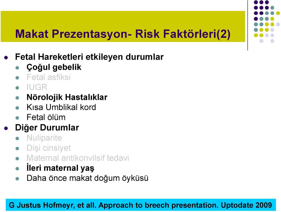 Durumlar Nuliparite Dişi cinsiyet Maternal antikonvilsif tedavi İleri maternal yaş Daha