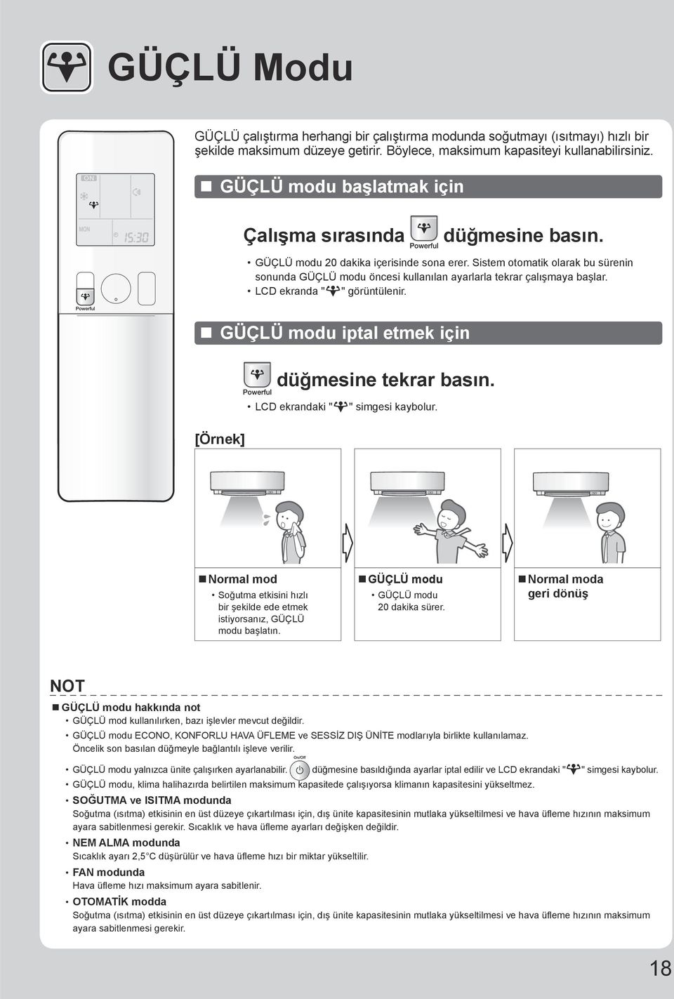 LCD ekranda " " görüntülenir. GÜÇLÜ modu iptal etmek için düğmesine tekrar basın. LCD ekrandaki " " simgesi kaybolur.