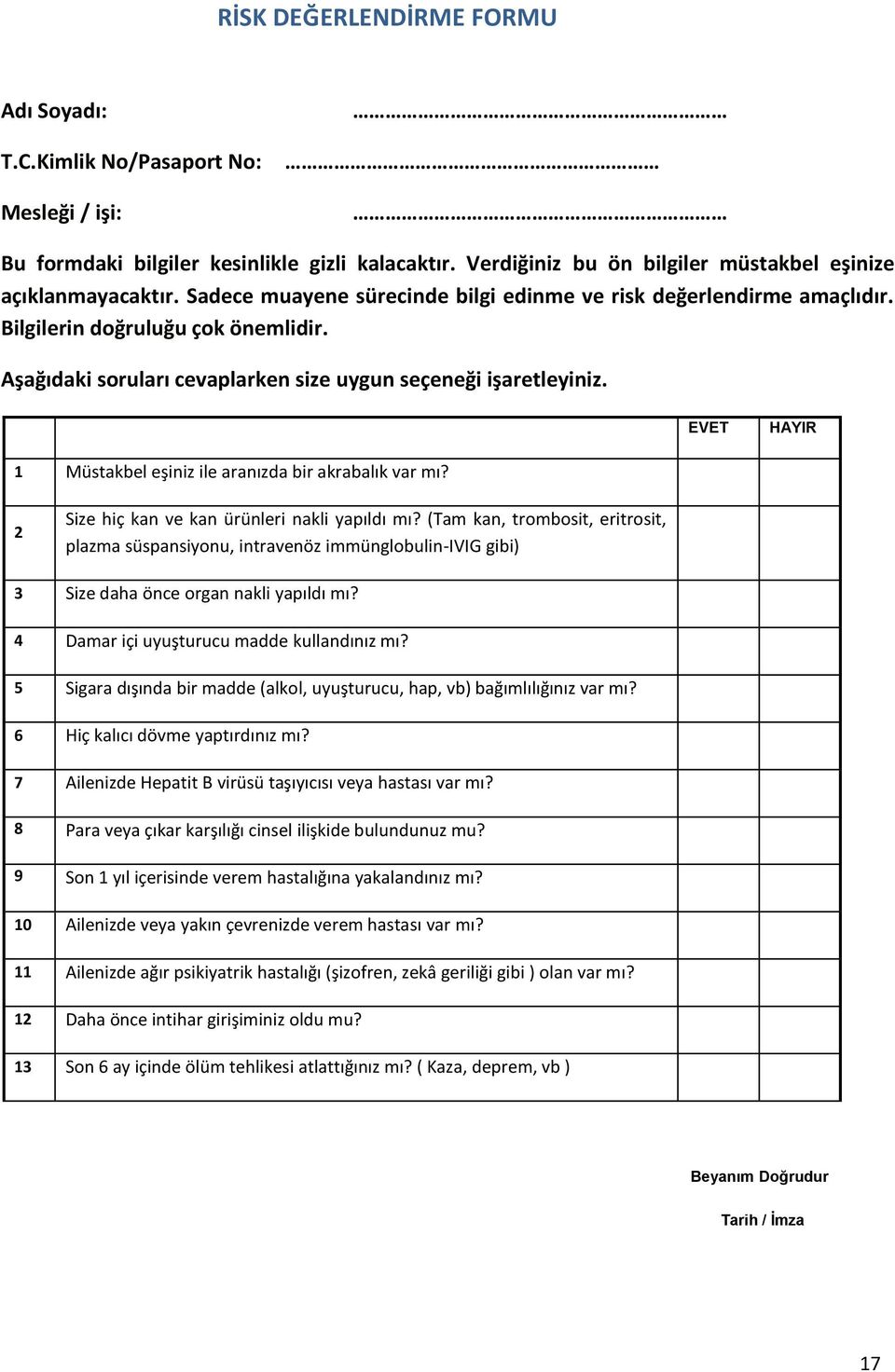 EVET HAYIR 1 Müstakbel eşiniz ile aranızda bir akrabalık var mı? 2 Size hiç kan ve kan ürünleri nakli yapıldı mı?