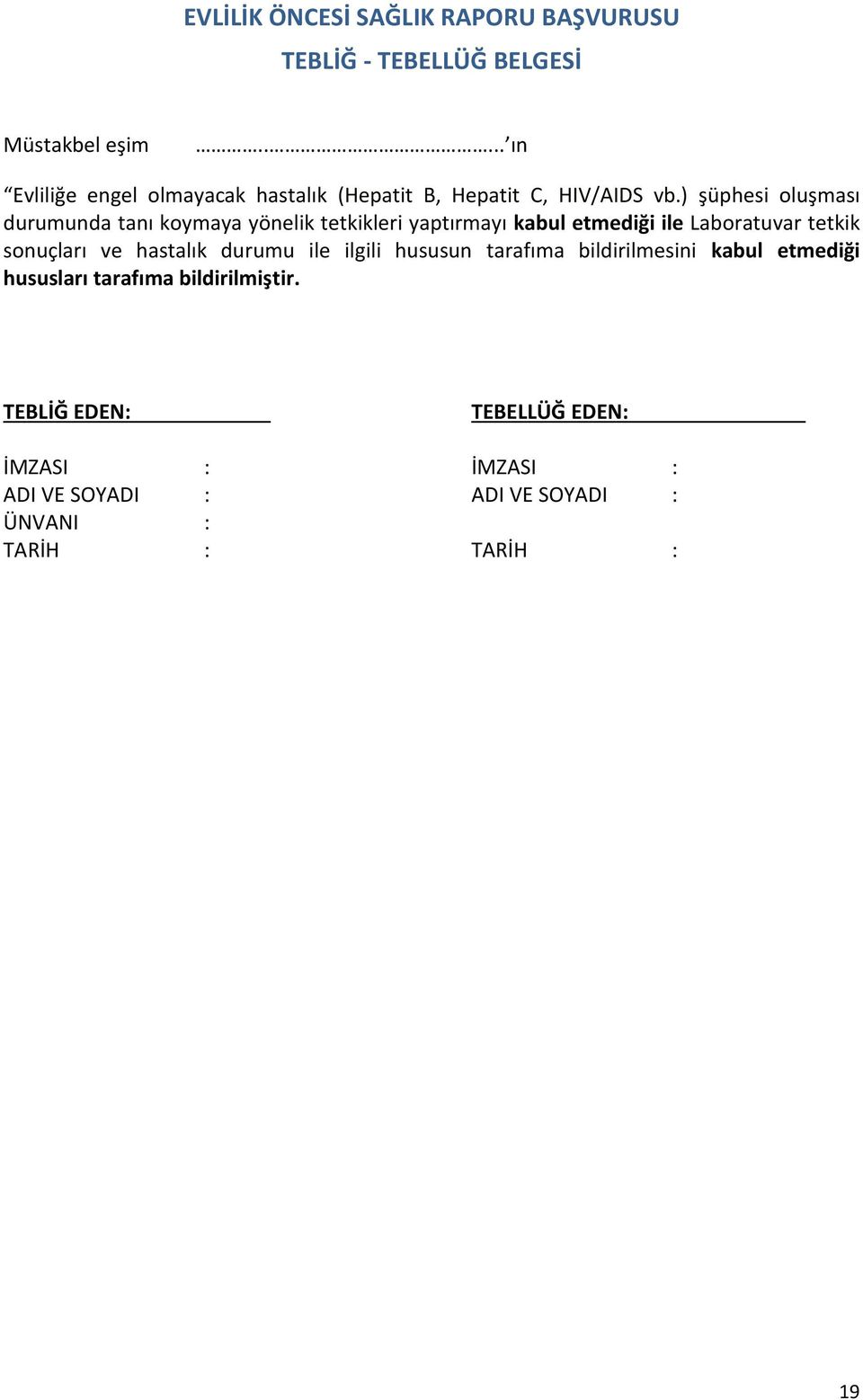 ) şüphesi oluşması durumunda tanı koymaya yönelik tetkikleri yaptırmayı kabul etmediği ile Laboratuvar tetkik sonuçları ve