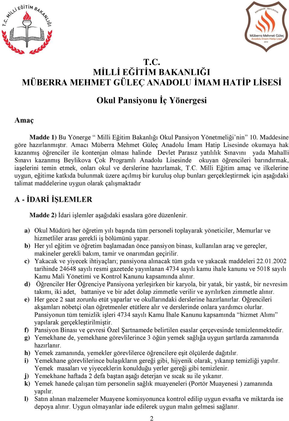 Amacı Müberra Mehmet Güleç Anadolu İmam Hatip Lisesinde okumaya hak kazanmış öğrenciler ile kontenjan olması halinde Devlet Parasız yatılılık Sınavını yada Mahalli Sınavı kazanmış Beylikova Çok