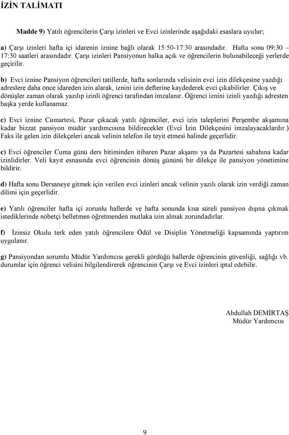 b) Evci iznine Pansiyon öğrencileri tatillerde, hafta sonlarında velisinin evci izin dilekçesine yazdığı adreslere daha önce idareden izin alarak, iznini izin defterine kaydederek evci çıkabilirler.