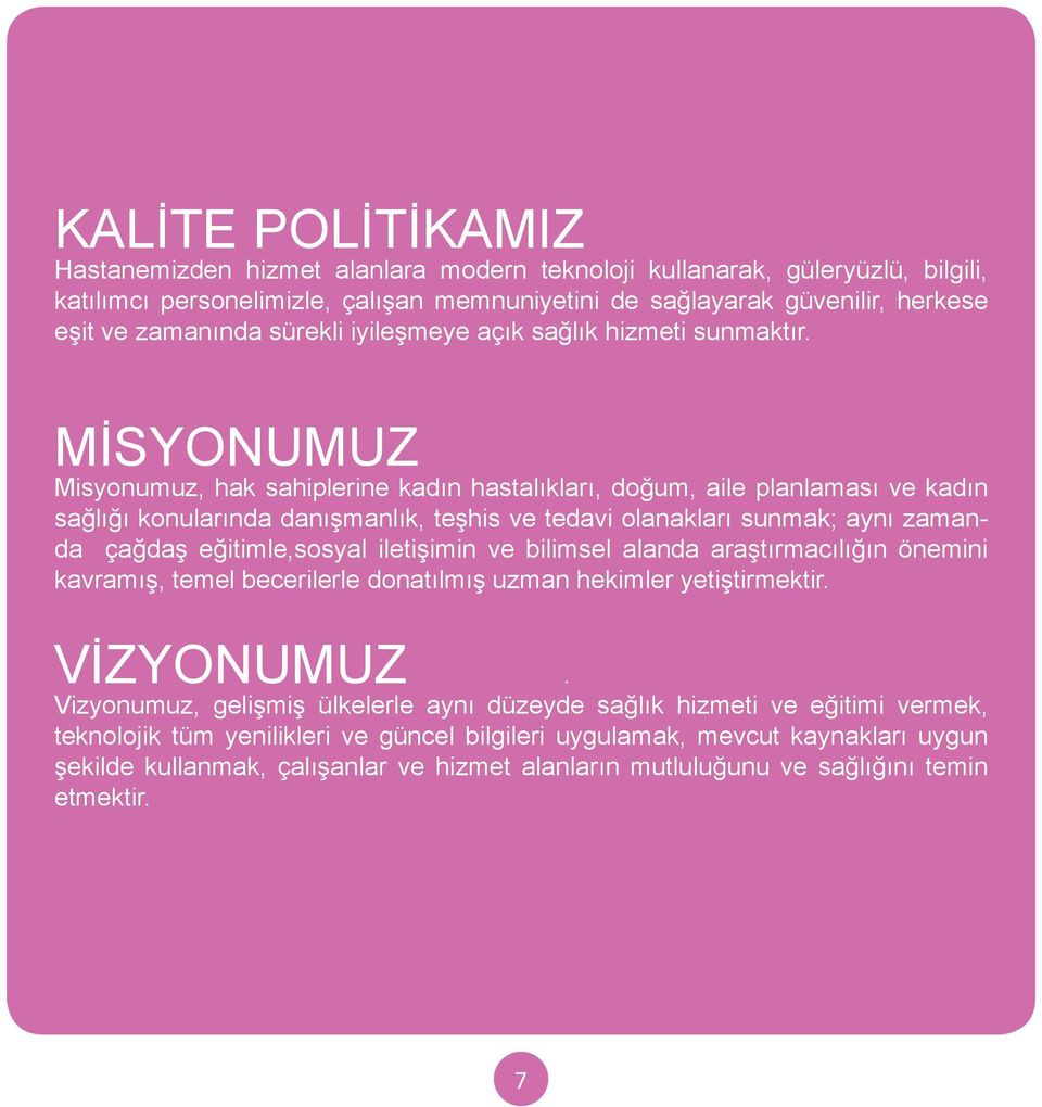 MİSYONUMUZ Misyonumuz, hak sahiplerine kadın hastalıkları, doğum, aile planlaması ve kadın sağlığı konularında danışmanlık, teşhis ve tedavi olanakları sunmak; aynı zamanda çağdaş eğitimle,sosyal