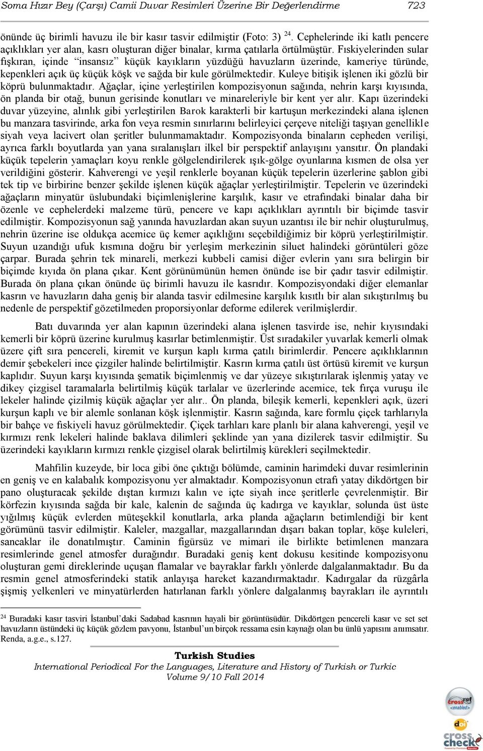 Fıskiyelerinden sular fışkıran, içinde insansız küçük kayıkların yüzdüğü havuzların üzerinde, kameriye türünde, kepenkleri açık üç küçük köşk ve sağda bir kule görülmektedir.