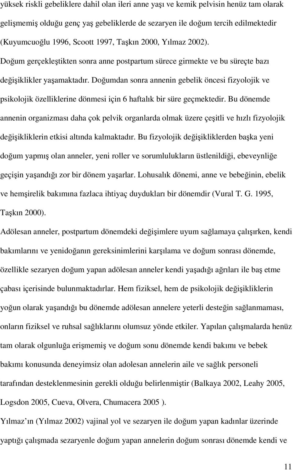 Doğumdan sonra annenin gebelik öncesi fizyolojik ve psikolojik özelliklerine dönmesi için 6 haftalık bir süre geçmektedir.