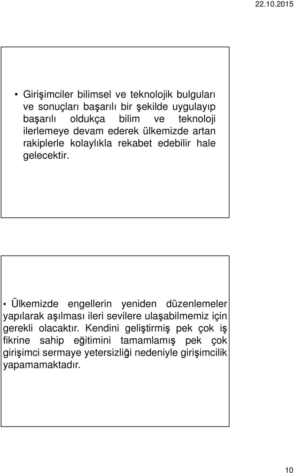 Ülkemizde engellerin yeniden düzenlemeler yapılarak aşılması ileri sevilere ulaşabilmemiz için gerekli olacaktır.