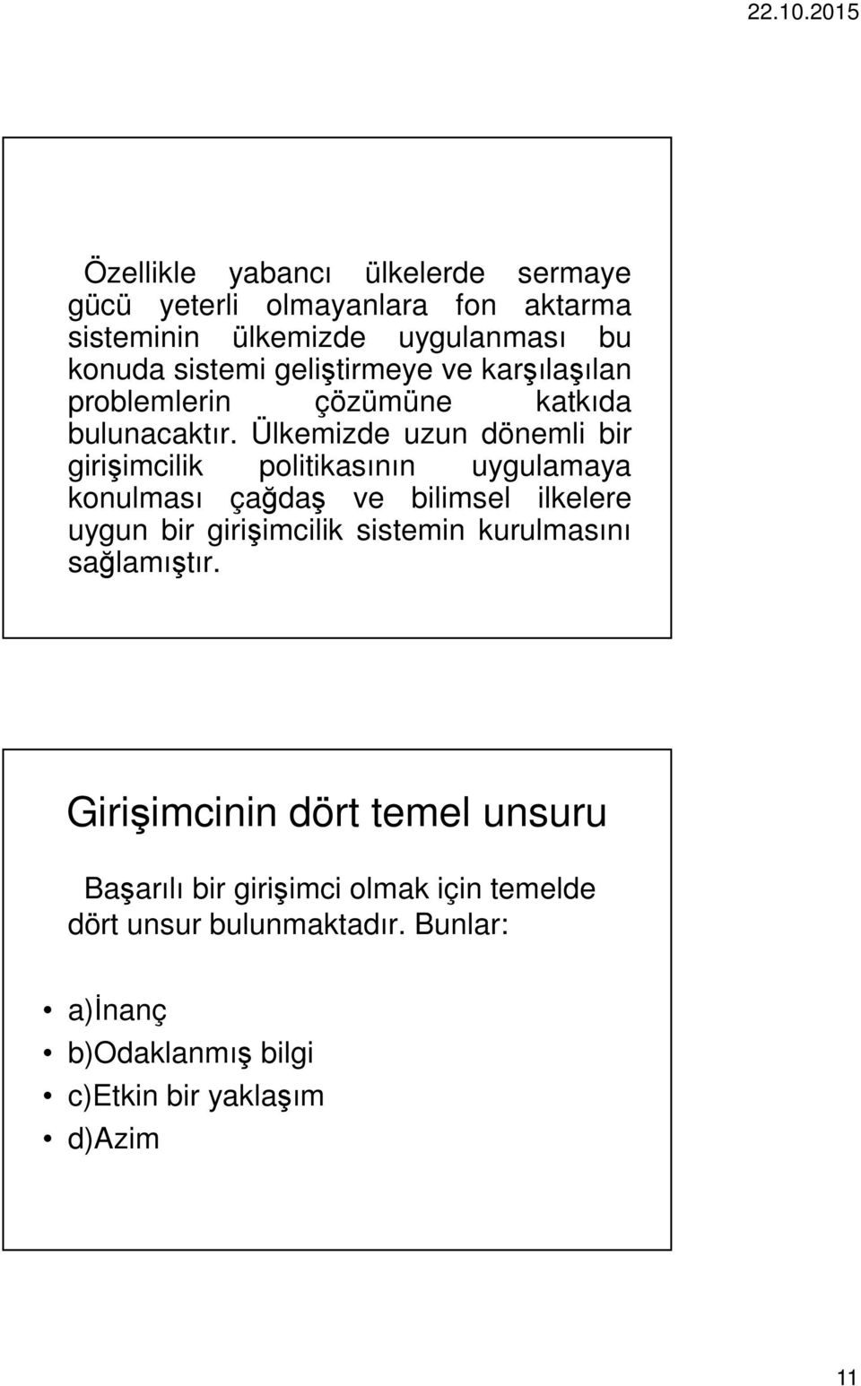 Ülkemizde uzun dönemli bir girişimcilik politikasının uygulamaya konulması çağdaş ve bilimsel ilkelere uygun bir girişimcilik