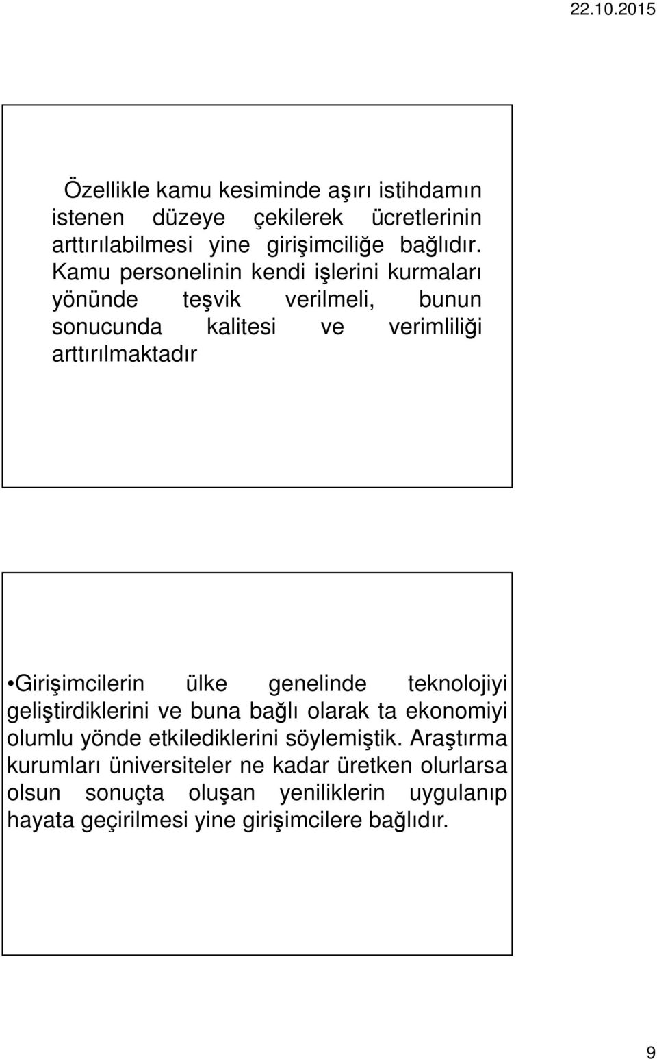 Girişimcilerin ülke genelinde teknolojiyi geliştirdiklerini ve buna bağlı olarak ta ekonomiyi olumlu yönde etkilediklerini söylemiştik.