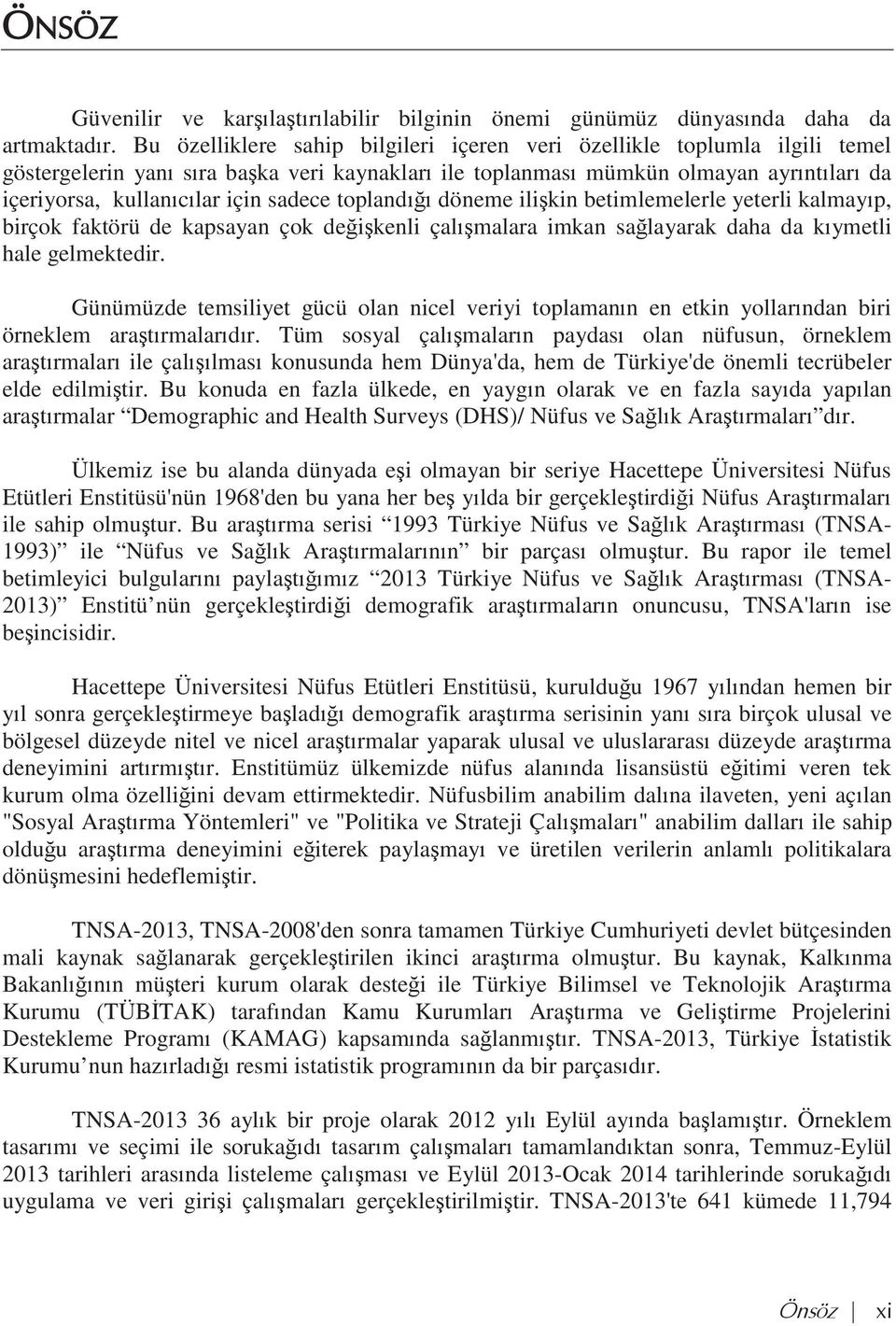 topland ğ döneme ilişkin betimlemelerle yeterli kalmay p, birçok faktörü de kapsayan çok değişkenli çal şmalara imkan sağlayarak daha da k ymetli hale gelmektedir.