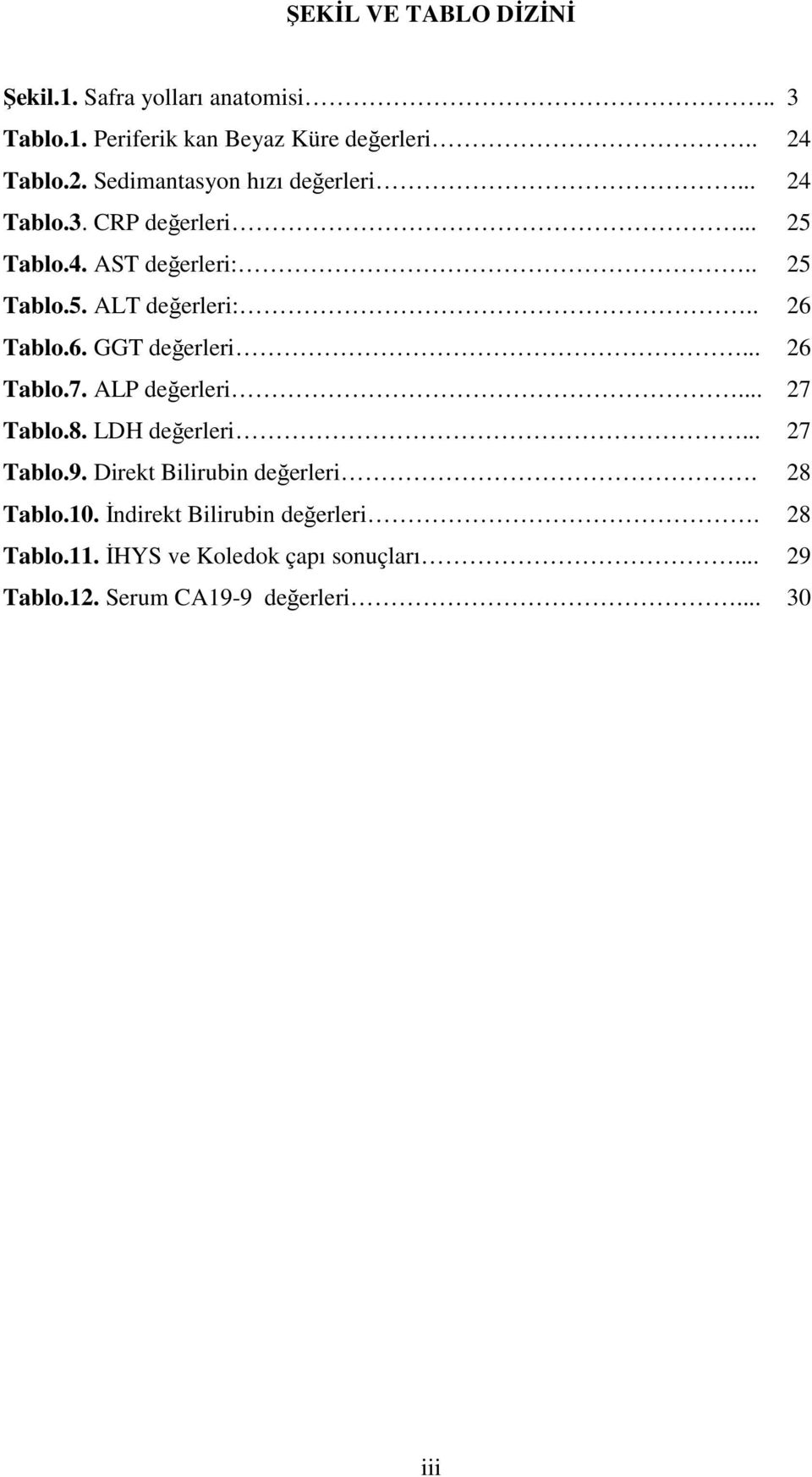 . 26 Tablo.6. GGT değerleri... 26 Tablo.7. ALP değerleri... 27 Tablo.8. LDH değerleri... 27 Tablo.9.